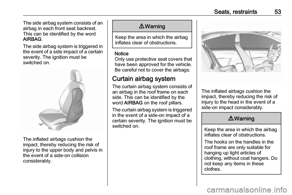 VAUXHALL CROSSLAND X 2019.75  Owners Manual Seats, restraints53The side airbag system consists of an
airbag in each front seat backrest.
This can be identified by the word
AIRBAG .
The side airbag system is triggered in
the event of a side impa