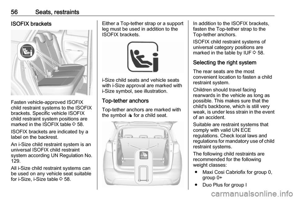 VAUXHALL CROSSLAND X 2019.75 Workshop Manual 56Seats, restraintsISOFIX brackets
Fasten vehicle-approved ISOFIX
child restraint systems to the ISOFIX
brackets. Specific vehicle ISOFIX
child restraint system positions are
marked in the ISOFIX tabl