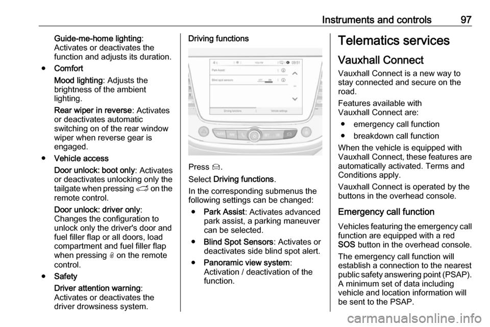 VAUXHALL CROSSLAND X 2019.75 Owners Manual Instruments and controls97Guide-me-home lighting:
Activates or deactivates the
function and adjusts its duration.
● Comfort
Mood lighting : Adjusts the
brightness of the ambient
lighting.
Rear wiper
