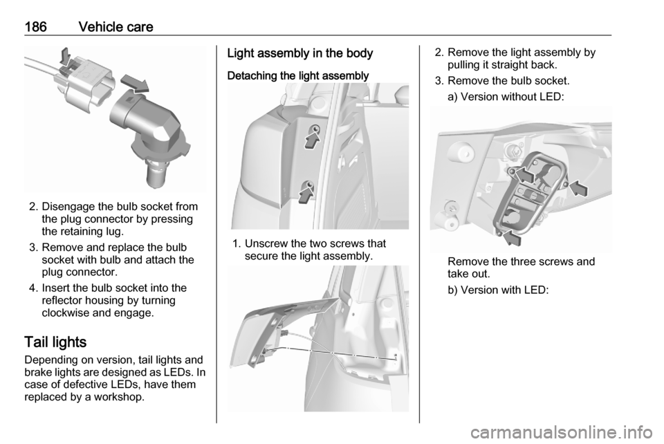VAUXHALL CROSSLAND X 2020  Owners Manual 186Vehicle care
2. Disengage the bulb socket fromthe plug connector by pressing
the retaining lug.
3. Remove and replace the bulb socket with bulb and attach the
plug connector.
4. Insert the bulb soc