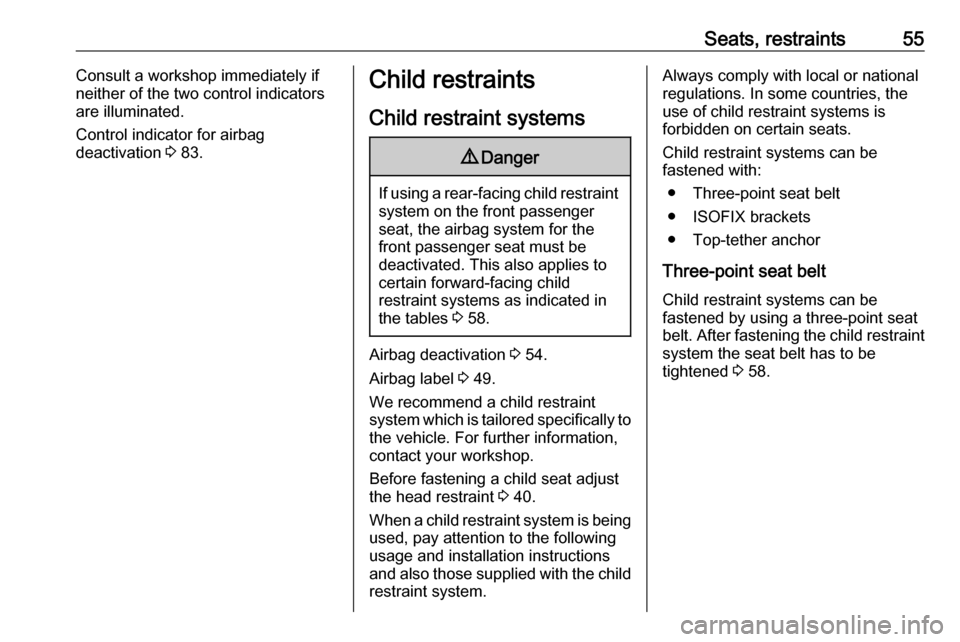 VAUXHALL CROSSLAND X 2020 User Guide Seats, restraints55Consult a workshop immediately if
neither of the two control indicators
are illuminated.
Control indicator for airbag
deactivation  3 83.Child restraints
Child restraint systems9 Da