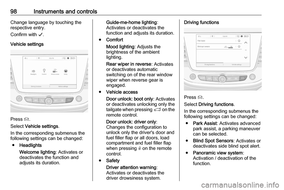 VAUXHALL CROSSLAND X 2020 Owners Manual 98Instruments and controlsChange language by touching the
respective entry.
Confirm with G.
Vehicle settings
Press Í.
Select Vehicle settings .
In the corresponding submenus the
following settings VAUXHALL CROSSLAND X 2020 Owners Manual 98Instruments and controlsChange language by touching the
respective entry.
Confirm with G.
Vehicle settings
Press Í.
Select Vehicle settings .
In the corresponding submenus the
following settings