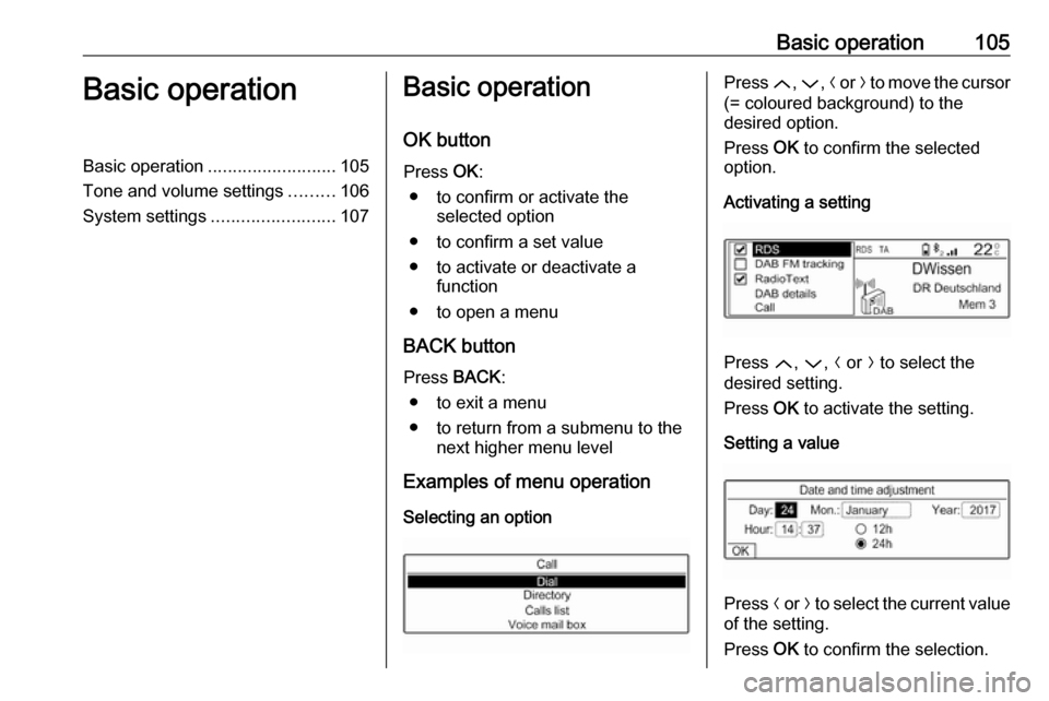 VAUXHALL GRANDLAND X 2018 Infotainment system Basic operation105Basic operationBasic operation.......................... 105
Tone and volume settings .........106
System settings ......................... 107Basic operation
OK button Press OK:
VAUXHALL GRANDLAND X 2018 Infotainment system Basic operation105Basic operationBasic operation.......................... 105
Tone and volume settings .........106
System settings ......................... 107Basic operation
OK button Press OK: