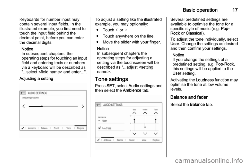VAUXHALL GRANDLAND X 2018  Infotainment system Basic operation17Keyboards for number input may
contain several input fields. In the
illustrated example, you first need to
touch the input field behind the
decimal point, before you can enter
the dec
