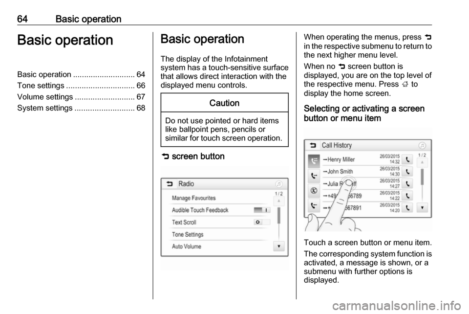 VAUXHALL GRANDLAND X 2018 Infotainment system 64Basic operationBasic operationBasic operation............................ 64
Tone settings ............................... 66
Volume settings ........................... 67
System settings ......... VAUXHALL GRANDLAND X 2018 Infotainment system 64Basic operationBasic operationBasic operation............................ 64
Tone settings ............................... 66
Volume settings ........................... 67
System settings .........