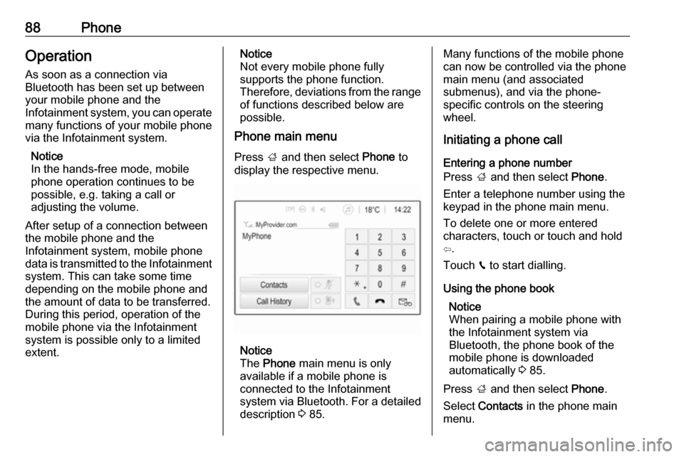 VAUXHALL GRANDLAND X 2018 Infotainment system 88PhoneOperation
As soon as a connection via
Bluetooth has been set up between
your mobile phone and the
Infotainment system, you can operate many functions of your mobile phone
via the Infotainment s VAUXHALL GRANDLAND X 2018 Infotainment system 88PhoneOperation
As soon as a connection via
Bluetooth has been set up between
your mobile phone and the
Infotainment system, you can operate many functions of your mobile phone
via the Infotainment s
