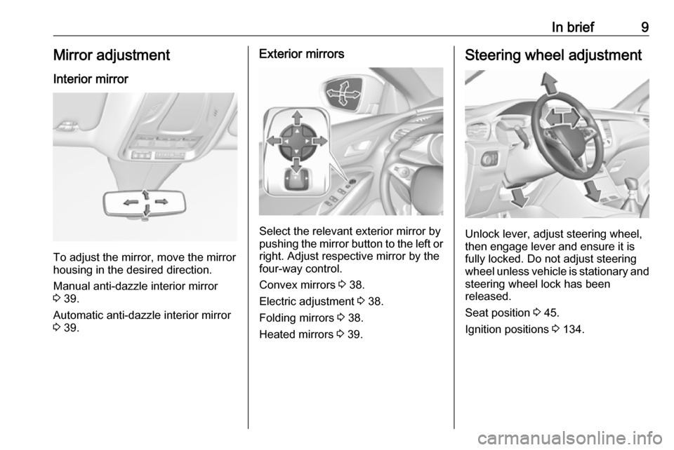 VAUXHALL GRANDLAND X 2018 User Guide In brief9Mirror adjustment
Interior mirror
To adjust the mirror, move the mirror
housing in the desired direction.
Manual anti-dazzle interior mirror
3 39.
Automatic anti-dazzle interior mirror 3 39 VAUXHALL GRANDLAND X 2018 User Guide In brief9Mirror adjustment
Interior mirror
To adjust the mirror, move the mirror
housing in the desired direction.
Manual anti-dazzle interior mirror
3 39.
Automatic anti-dazzle interior mirror 3 39
