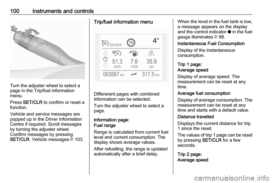 VAUXHALL GRANDLAND X 2018 Owners Manual 100Instruments and controls
Turn the adjuster wheel to select a
page in the Trip/fuel information
menu.
Press SET/CLR to confirm or reset a
function.
Vehicle and service messages are
popped up in th VAUXHALL GRANDLAND X 2018 Owners Manual 100Instruments and controls
Turn the adjuster wheel to select a
page in the Trip/fuel information
menu.
Press SET/CLR to confirm or reset a
function.
Vehicle and service messages are
popped up in th