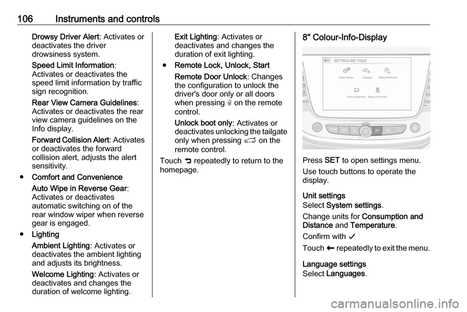 VAUXHALL GRANDLAND X 2018 Owners Manual 106Instruments and controlsDrowsy Driver Alert: Activates or
deactivates the driver
drowsiness system.
Speed Limit Information :
Activates or deactivates the
speed limit information by traffic sign re VAUXHALL GRANDLAND X 2018 Owners Manual 106Instruments and controlsDrowsy Driver Alert: Activates or
deactivates the driver
drowsiness system.
Speed Limit Information :
Activates or deactivates the
speed limit information by traffic sign re