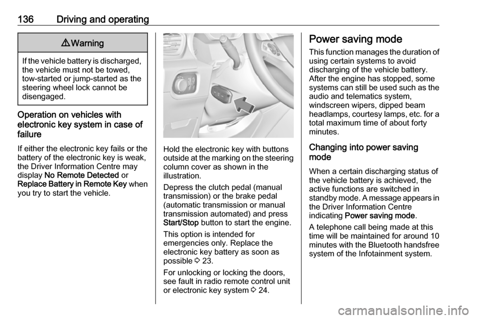 VAUXHALL GRANDLAND X 2018 Owners Manual 136Driving and operating9Warning
If the vehicle battery is discharged,
the vehicle must not be towed,
tow-started or jump-started as the
steering wheel lock cannot be
disengaged.
Operation on vehicles VAUXHALL GRANDLAND X 2018 Owners Manual 136Driving and operating9Warning
If the vehicle battery is discharged,
the vehicle must not be towed,
tow-started or jump-started as the
steering wheel lock cannot be
disengaged.
Operation on vehicles
