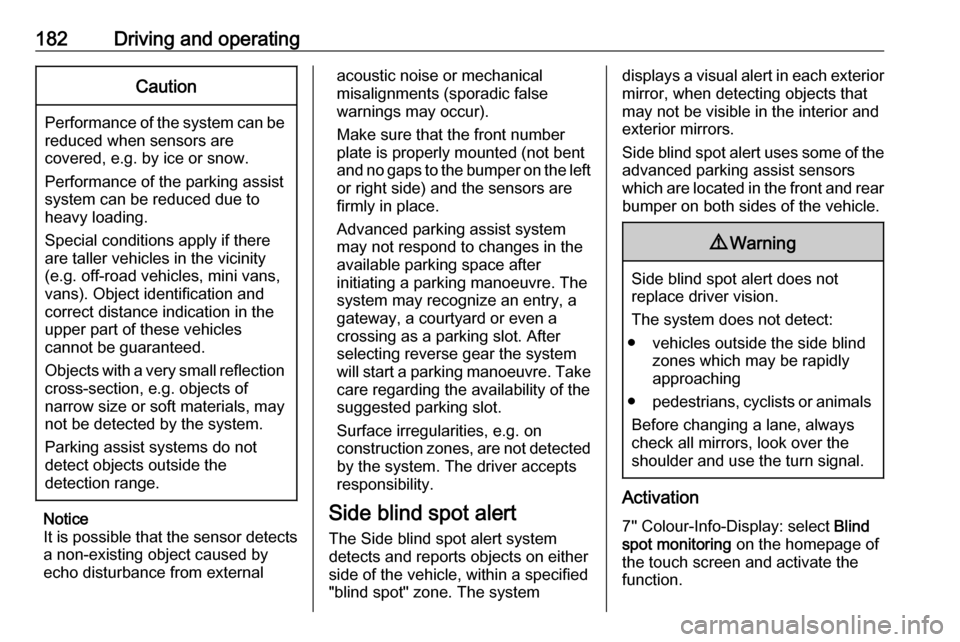 VAUXHALL GRANDLAND X 2018  Owners Manual 182Driving and operatingCaution
Performance of the system can bereduced when sensors are
covered, e.g. by ice or snow.
Performance of the parking assist
system can be reduced due to
heavy loading.
Spe