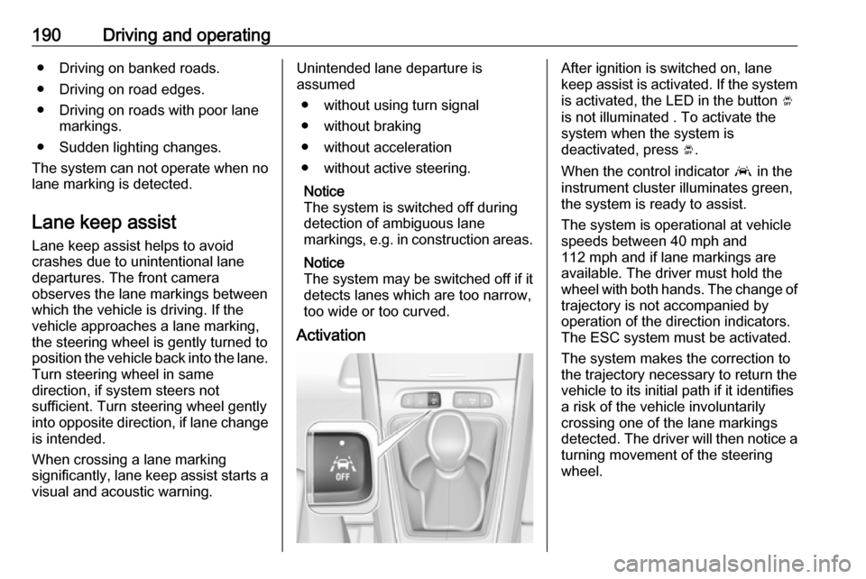 VAUXHALL GRANDLAND X 2018 Owners Manual 190Driving and operating● Driving on banked roads.
● Driving on road edges.
● Driving on roads with poor lane markings.
● Sudden lighting changes.
The system can not operate when no
lane marki VAUXHALL GRANDLAND X 2018 Owners Manual 190Driving and operating● Driving on banked roads.
● Driving on road edges.
● Driving on roads with poor lane markings.
● Sudden lighting changes.
The system can not operate when no
lane marki