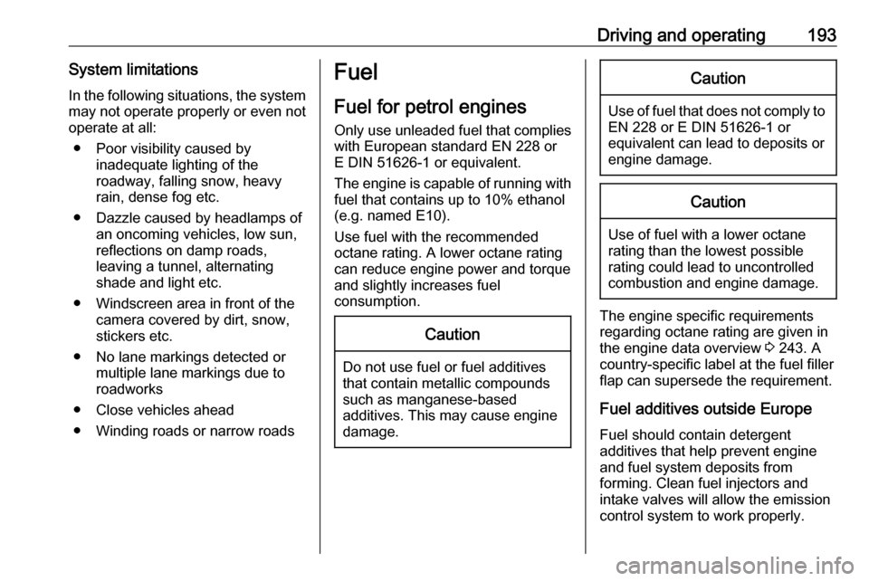 VAUXHALL GRANDLAND X 2018 Owners Manual Driving and operating193System limitationsIn the following situations, the system
may not operate properly or even not operate at all:
● Poor visibility caused by inadequate lighting of the
roadway, VAUXHALL GRANDLAND X 2018 Owners Manual Driving and operating193System limitationsIn the following situations, the system
may not operate properly or even not operate at all:
● Poor visibility caused by inadequate lighting of the
roadway,