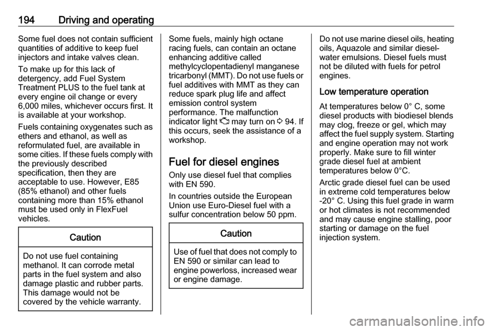 VAUXHALL GRANDLAND X 2018 Owners Manual 194Driving and operatingSome fuel does not contain sufficient
quantities of additive to keep fuel injectors and intake valves clean.
To make up for this lack of
detergency, add Fuel System
Treatment P VAUXHALL GRANDLAND X 2018 Owners Manual 194Driving and operatingSome fuel does not contain sufficient
quantities of additive to keep fuel injectors and intake valves clean.
To make up for this lack of
detergency, add Fuel System
Treatment P