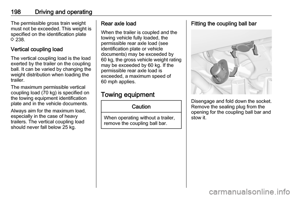 VAUXHALL GRANDLAND X 2018 Owners Manual 198Driving and operatingThe permissible gross train weight
must not be exceeded. This weight is
specified on the identification plate
3 238.
Vertical coupling load The vertical coupling load is the l VAUXHALL GRANDLAND X 2018 Owners Manual 198Driving and operatingThe permissible gross train weight
must not be exceeded. This weight is
specified on the identification plate
3 238.
Vertical coupling load The vertical coupling load is the l