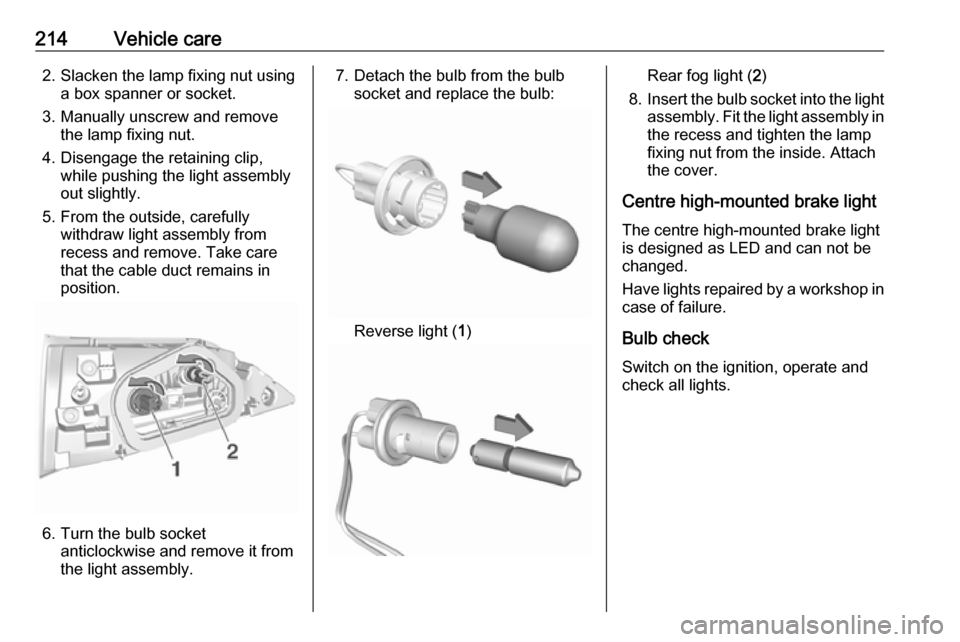 VAUXHALL GRANDLAND X 2018 Owners Manual 214Vehicle care2. Slacken the lamp fixing nut usinga box spanner or socket.
3. Manually unscrew and remove the lamp fixing nut.
4. Disengage the retaining clip, while pushing the light assembly
out sl VAUXHALL GRANDLAND X 2018 Owners Manual 214Vehicle care2. Slacken the lamp fixing nut usinga box spanner or socket.
3. Manually unscrew and remove the lamp fixing nut.
4. Disengage the retaining clip, while pushing the light assembly
out sl