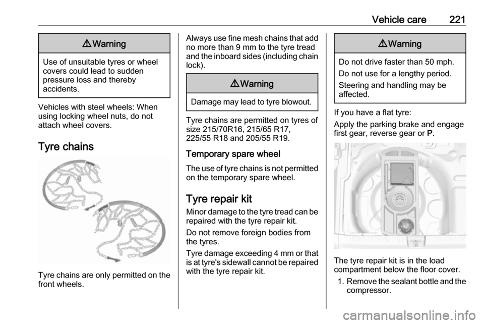 VAUXHALL GRANDLAND X 2018  Owners Manual Vehicle care2219Warning
Use of unsuitable tyres or wheel
covers could lead to sudden
pressure loss and thereby
accidents.
Vehicles with steel wheels: When
using locking wheel nuts, do not
attach wheel