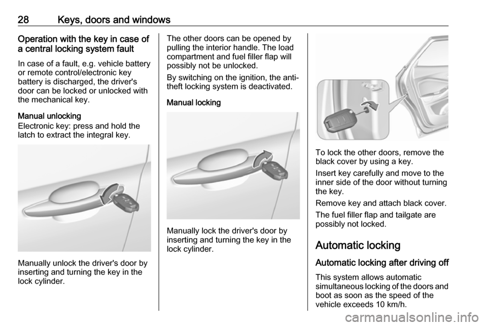 VAUXHALL GRANDLAND X 2018  Owners Manual 28Keys, doors and windowsOperation with the key in case of
a central locking system fault
In case of a fault, e.g. vehicle battery
or remote control/electronic key
battery is discharged, the drivers
