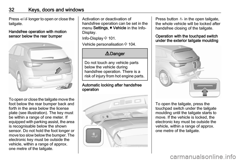 VAUXHALL GRANDLAND X 2018 Owners Guide 32Keys, doors and windowsPress P longer to open or close the
tailgate.
Handsfree operation with motion
sensor below the rear bumper
To open or close the tailgate move the
foot below the rear bumper ba VAUXHALL GRANDLAND X 2018 Owners Guide 32Keys, doors and windowsPress P longer to open or close the
tailgate.
Handsfree operation with motion
sensor below the rear bumper
To open or close the tailgate move the
foot below the rear bumper ba