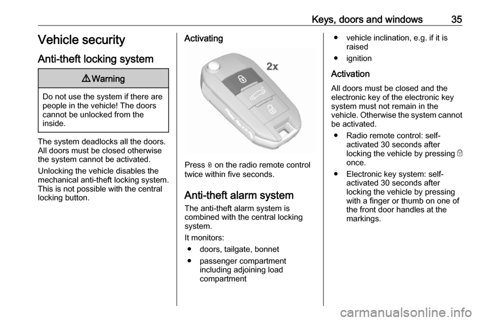 VAUXHALL GRANDLAND X 2018 Owners Guide Keys, doors and windows35Vehicle security
Anti-theft locking system9 Warning
Do not use the system if there are
people in the vehicle! The doorscannot be unlocked from the
inside.
The system deadlocks VAUXHALL GRANDLAND X 2018 Owners Guide Keys, doors and windows35Vehicle security
Anti-theft locking system9 Warning
Do not use the system if there are
people in the vehicle! The doorscannot be unlocked from the
inside.
The system deadlocks