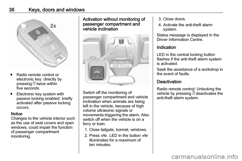 VAUXHALL GRANDLAND X 2018 Owners Guide 36Keys, doors and windows
● Radio remote control orelectronic key: directly by
pressing e twice within
five seconds.
● Electronic key system with passive locking enabled: briefly
activated after VAUXHALL GRANDLAND X 2018 Owners Guide 36Keys, doors and windows
● Radio remote control orelectronic key: directly by
pressing e twice within
five seconds.
● Electronic key system with passive locking enabled: briefly
activated after