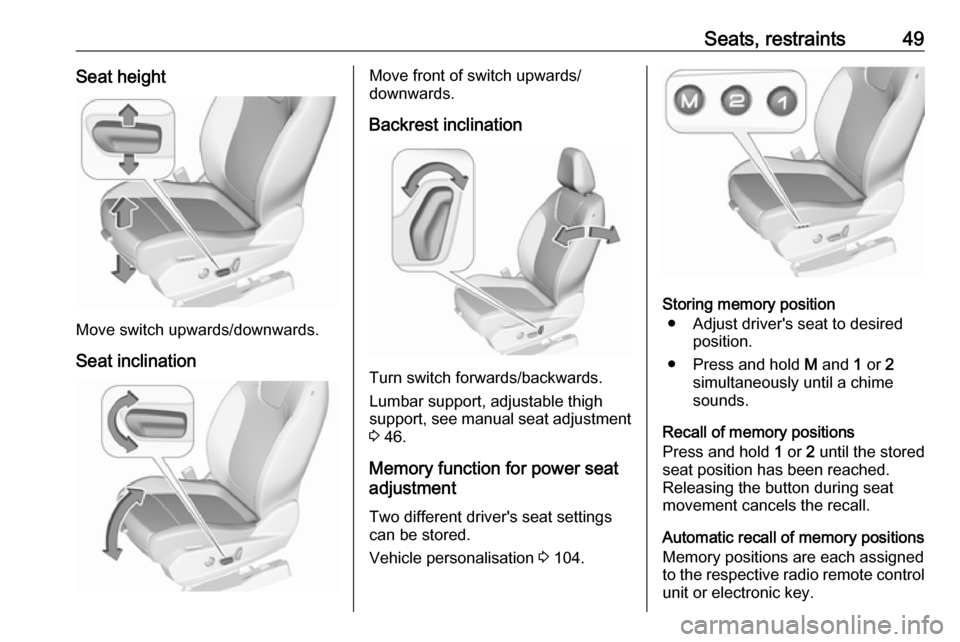 VAUXHALL GRANDLAND X 2018 Workshop Manual Seats, restraints49Seat height
Move switch upwards/downwards.
Seat inclination
Move front of switch upwards/
downwards.
Backrest inclination
Turn switch forwards/backwards.
Lumbar support, adjustable VAUXHALL GRANDLAND X 2018 Workshop Manual Seats, restraints49Seat height
Move switch upwards/downwards.
Seat inclination
Move front of switch upwards/
downwards.
Backrest inclination
Turn switch forwards/backwards.
Lumbar support, adjustable