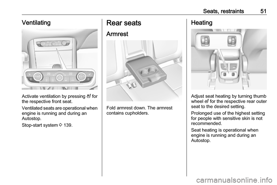 VAUXHALL GRANDLAND X 2018  Owners Manual Seats, restraints51Ventilating
Activate ventilation by pressing A for
the respective front seat.
Ventilated seats are operational when
engine is running and during an
Autostop.
Stop-start system  3 13