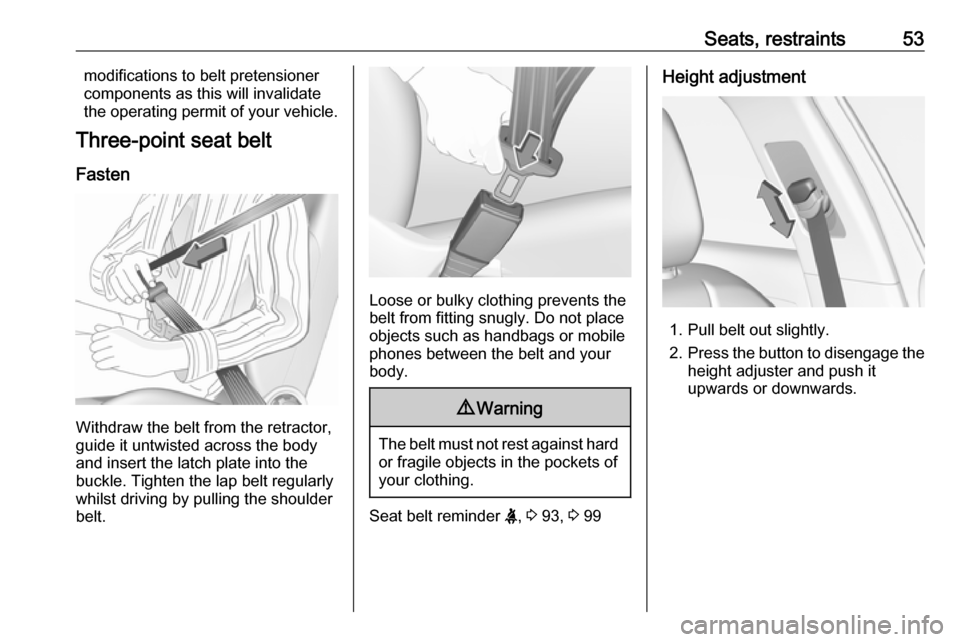 VAUXHALL GRANDLAND X 2018 User Guide Seats, restraints53modifications to belt pretensionercomponents as this will invalidate
the operating permit of your vehicle.
Three-point seat belt
Fasten
Withdraw the belt from the retractor,
guide i