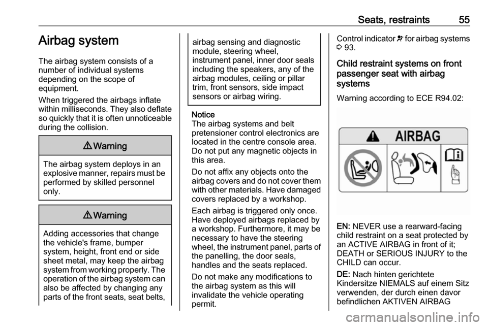 VAUXHALL GRANDLAND X 2018  Owners Manual Seats, restraints55Airbag system
The airbag system consists of a
number of individual systems
depending on the scope of
equipment.
When triggered the airbags inflate
within milliseconds. They also def
