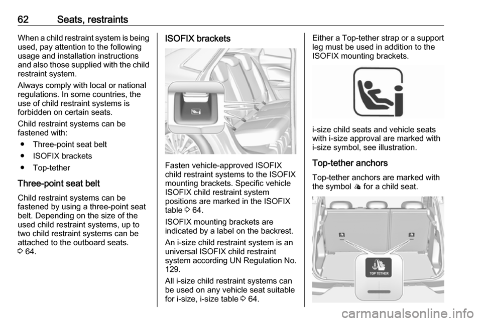 VAUXHALL GRANDLAND X 2018 Repair Manual 62Seats, restraintsWhen a child restraint system is beingused, pay attention to the following
usage and installation instructions and also those supplied with the child
restraint system.
Always comply