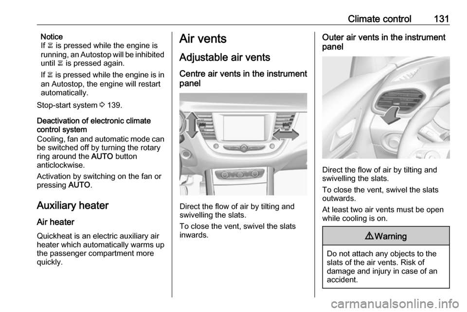 VAUXHALL GRANDLAND X 2018.5 User Guide Climate control131Notice
If à is pressed while the engine is
running, an Autostop will be inhibited
until à is pressed again.
If à is pressed while the engine is in
an Autostop, the engine will VAUXHALL GRANDLAND X 2018.5 User Guide Climate control131Notice
If à is pressed while the engine is
running, an Autostop will be inhibited
until à is pressed again.
If à is pressed while the engine is in
an Autostop, the engine will