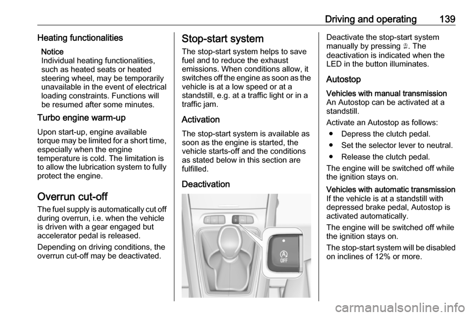 VAUXHALL GRANDLAND X 2018.5 Owners Guide Driving and operating139Heating functionalitiesNotice
Individual heating functionalities,
such as heated seats or heated
steering wheel, may be temporarily
unavailable in the event of electrical
loadi VAUXHALL GRANDLAND X 2018.5 Owners Guide Driving and operating139Heating functionalitiesNotice
Individual heating functionalities,
such as heated seats or heated
steering wheel, may be temporarily
unavailable in the event of electrical
loadi