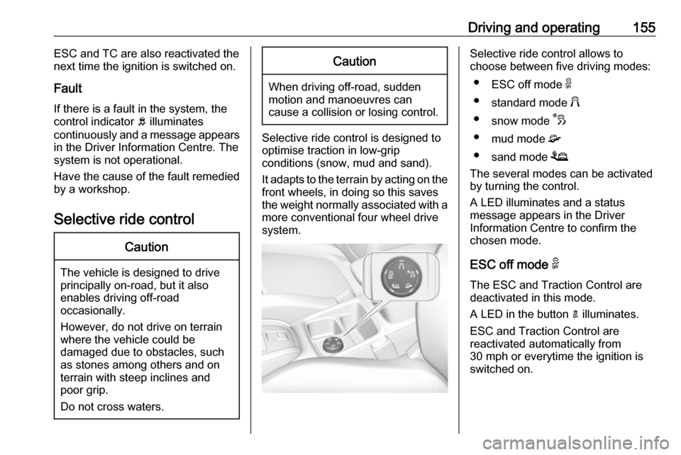 VAUXHALL GRANDLAND X 2018.5 Owners Manual Driving and operating155ESC and TC are also reactivated the
next time the ignition is switched on.
Fault
If there is a fault in the system, the
control indicator b illuminates
continuously and a mess VAUXHALL GRANDLAND X 2018.5 Owners Manual Driving and operating155ESC and TC are also reactivated the
next time the ignition is switched on.
Fault
If there is a fault in the system, the
control indicator b illuminates
continuously and a mess