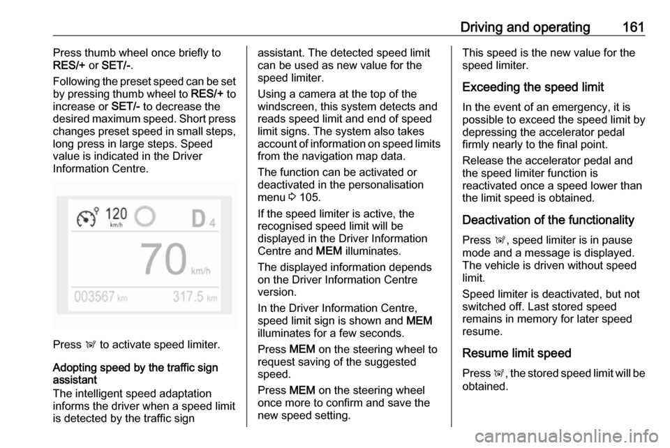 VAUXHALL GRANDLAND X 2018.5 Owners Manual Driving and operating161Press thumb wheel once briefly to
RES/+ or SET/- .
Following the preset speed can be set
by pressing thumb wheel to RES/+ to
increase or SET/- to decrease the
desired maximu VAUXHALL GRANDLAND X 2018.5 Owners Manual Driving and operating161Press thumb wheel once briefly to
RES/+ or SET/- .
Following the preset speed can be set
by pressing thumb wheel to RES/+ to
increase or SET/- to decrease the
desired maximu