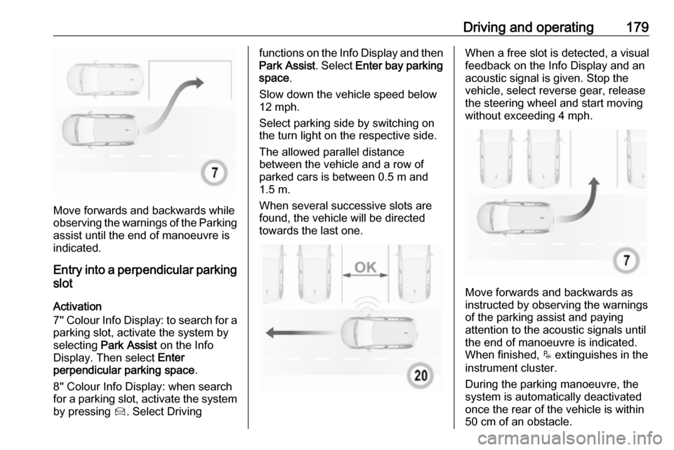 VAUXHALL GRANDLAND X 2018.5 Owners Guide Driving and operating179
Move forwards and backwards while
observing the warnings of the Parking
assist until the end of manoeuvre is
indicated.
Entry into a perpendicular parking
slot
Activation
7 VAUXHALL GRANDLAND X 2018.5 Owners Guide Driving and operating179
Move forwards and backwards while
observing the warnings of the Parking
assist until the end of manoeuvre is
indicated.
Entry into a perpendicular parking
slot
Activation
7