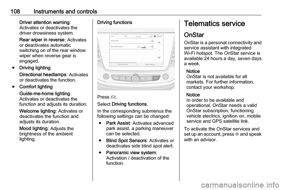 VAUXHALL GRANDLAND X 2018.75  Owners Manual 108Instruments and controlsDriver attention warning:
Activates or deactivates the
driver drowsiness system.
Rear wiper in reverse : Activates
or deactivates automatic
switching on of the rear window
w