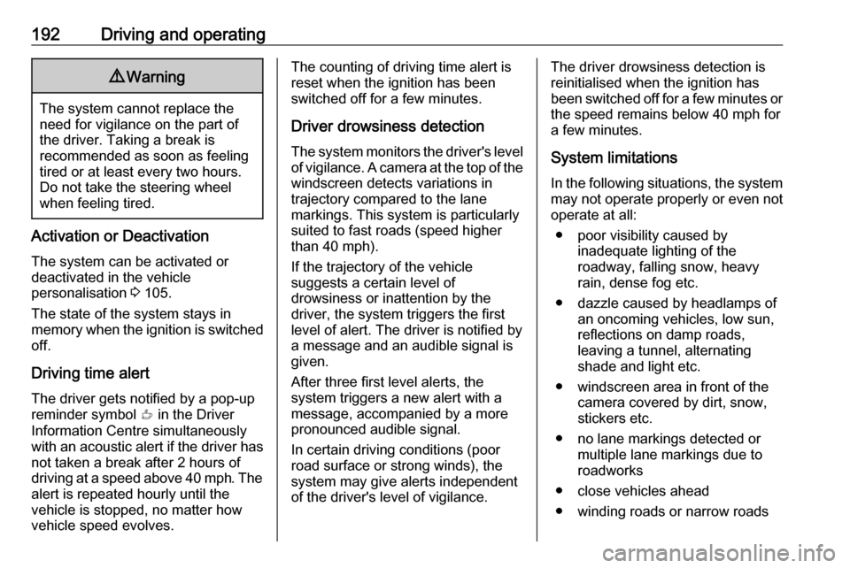 VAUXHALL GRANDLAND X 2018.75 Owners Manual 192Driving and operating9Warning
The system cannot replace the
need for vigilance on the part of
the driver. Taking a break is
recommended as soon as feeling tired or at least every two hours.
Do not VAUXHALL GRANDLAND X 2018.75 Owners Manual 192Driving and operating9Warning
The system cannot replace the
need for vigilance on the part of
the driver. Taking a break is
recommended as soon as feeling tired or at least every two hours.
Do not