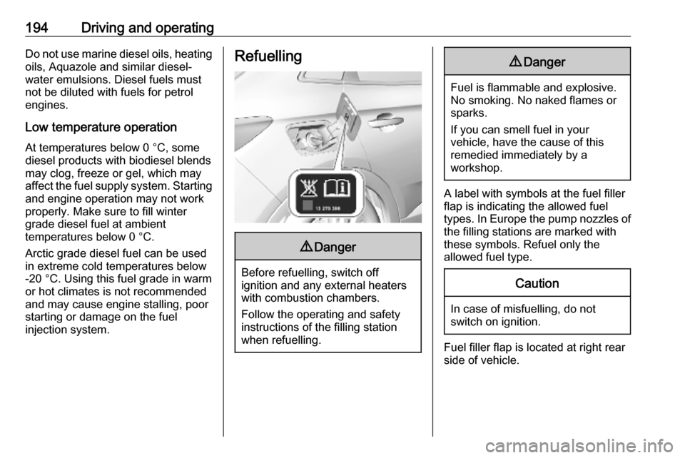 VAUXHALL GRANDLAND X 2018.75  Owners Manual 194Driving and operatingDo not use marine diesel oils, heating
oils, Aquazole and similar diesel-
water emulsions. Diesel fuels must
not be diluted with fuels for petrol
engines.
Low temperature opera