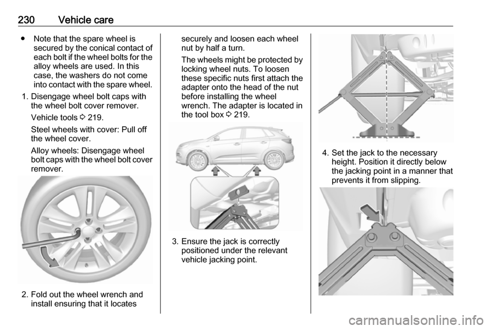 VAUXHALL GRANDLAND X 2018.75 Owners Manual 230Vehicle care● Note that the spare wheel issecured by the conical contact ofeach bolt if the wheel bolts for the alloy wheels are used. In this
case, the washers do not come
into contact with the VAUXHALL GRANDLAND X 2018.75 Owners Manual 230Vehicle care● Note that the spare wheel issecured by the conical contact ofeach bolt if the wheel bolts for the alloy wheels are used. In this
case, the washers do not come
into contact with the