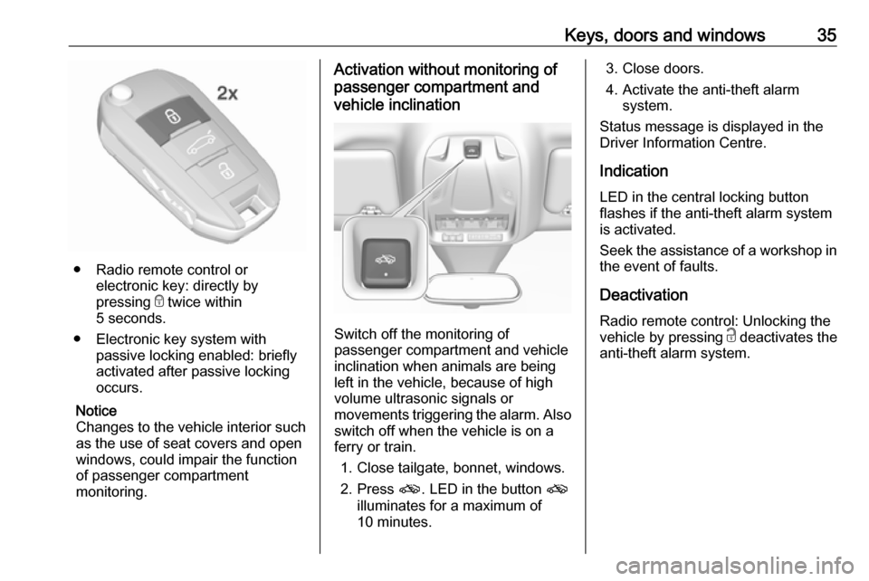 VAUXHALL GRANDLAND X 2018.75 Owners Guide Keys, doors and windows35
● Radio remote control orelectronic key: directly by
pressing  e twice within
5 seconds.
● Electronic key system with passive locking enabled: briefly
activated after pas