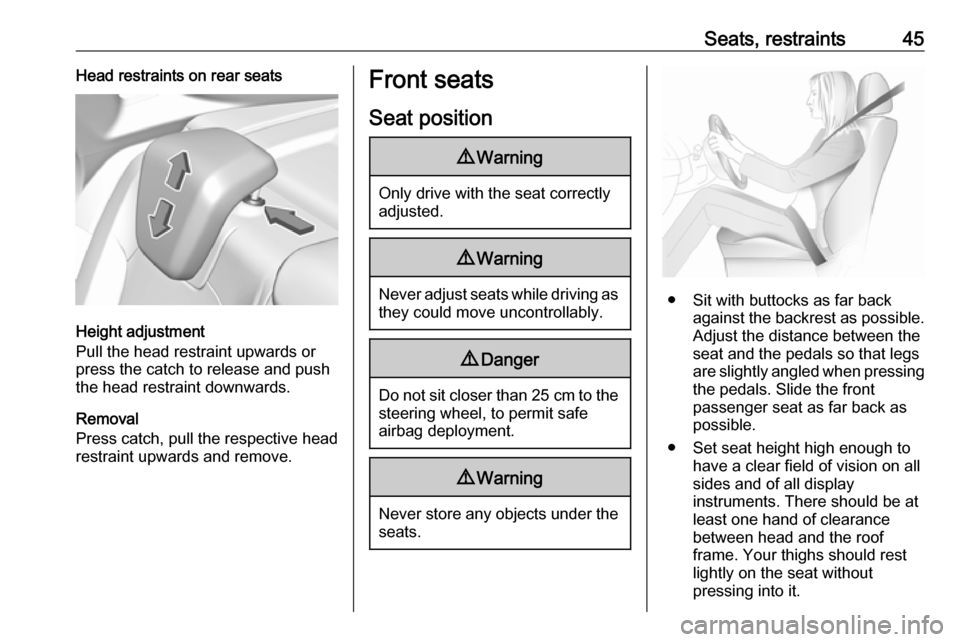 VAUXHALL GRANDLAND X 2018.75  Owners Manual Seats, restraints45Head restraints on rear seats
Height adjustment
Pull the head restraint upwards or
press the catch to release and push the head restraint downwards.
Removal
Press catch, pull the re