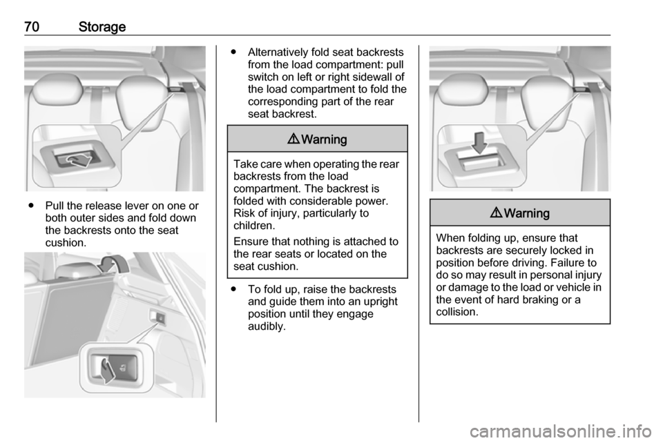 VAUXHALL GRANDLAND X 2018.75  Owners Manual 70Storage
● Pull the release lever on one orboth outer sides and fold down
the backrests onto the seat
cushion.
● Alternatively fold seat backrests from the load compartment: pullswitch on left or