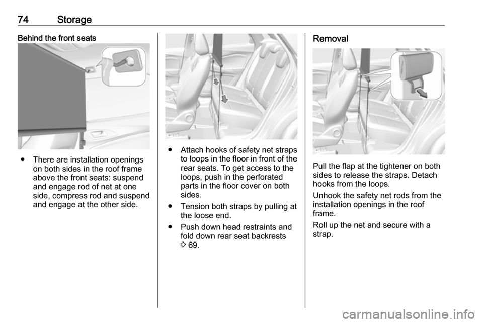 VAUXHALL GRANDLAND X 2018.75 Manual PDF 74StorageBehind the front seats
● There are installation openingson both sides in the roof frame
above the front seats: suspend
and engage rod of net at one
side, compress rod and suspend and engage VAUXHALL GRANDLAND X 2018.75 Manual PDF 74StorageBehind the front seats
● There are installation openingson both sides in the roof frame
above the front seats: suspend
and engage rod of net at one
side, compress rod and suspend and engage