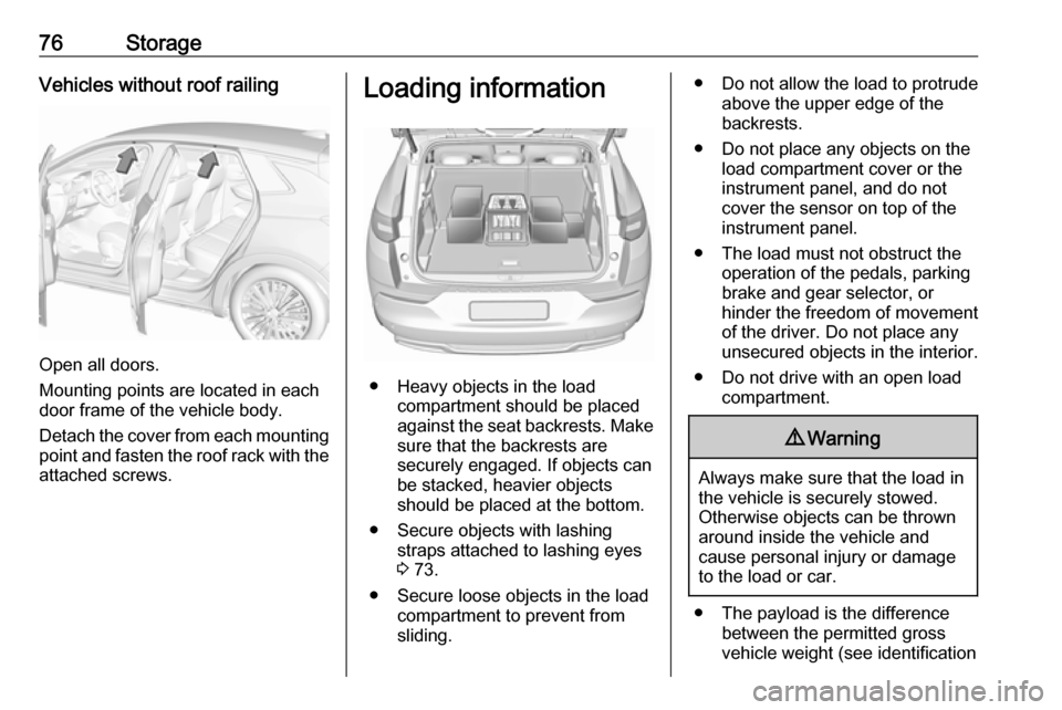 VAUXHALL GRANDLAND X 2018.75 Manual PDF 76StorageVehicles without roof railing
Open all doors.
Mounting points are located in each
door frame of the vehicle body.
Detach the cover from each mounting
point and fasten the roof rack with the a VAUXHALL GRANDLAND X 2018.75 Manual PDF 76StorageVehicles without roof railing
Open all doors.
Mounting points are located in each
door frame of the vehicle body.
Detach the cover from each mounting
point and fasten the roof rack with the a