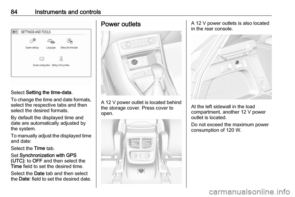 VAUXHALL GRANDLAND X 2018.75  Owners Manual 84Instruments and controls
Select Setting the time-data .
To change the time and date formats, select the respective tabs and then
select the desired formats.
By default the displayed time and
date ar