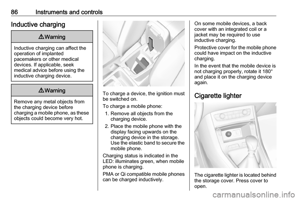 VAUXHALL GRANDLAND X 2018.75 Manual Online 86Instruments and controlsInductive charging9Warning
Inductive charging can affect the
operation of implanted
pacemakers or other medical
devices. If applicable, seek
medical advice before using the
i