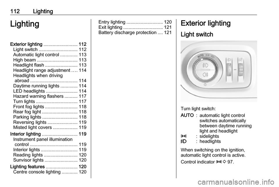 VAUXHALL GRANDLAND X 2019 Owners Manual 112LightingLightingExterior lighting.......................... 112
Light switch .............................. 112
Automatic light control .............113
High beam ............................... 11 VAUXHALL GRANDLAND X 2019 Owners Manual 112LightingLightingExterior lighting.......................... 112
Light switch .............................. 112
Automatic light control .............113
High beam ............................... 11