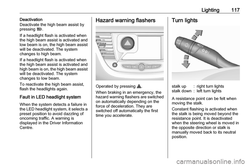 VAUXHALL GRANDLAND X 2019 Owners Manual Lighting117Deactivation
Deactivate the high beam assist by
pressing f.
If a headlight flash is activated when the high beam assist is activated and
low beam is on, the high beam assist will be deacti VAUXHALL GRANDLAND X 2019 Owners Manual Lighting117Deactivation
Deactivate the high beam assist by
pressing f.
If a headlight flash is activated when the high beam assist is activated and
low beam is on, the high beam assist will be deacti