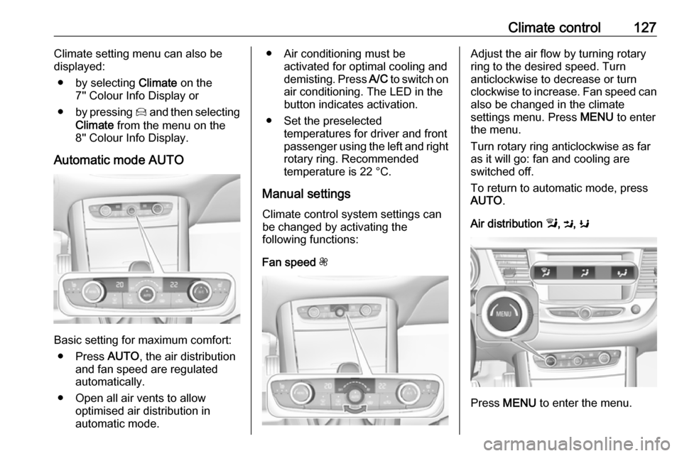 VAUXHALL GRANDLAND X 2019 User Guide Climate control127Climate setting menu can also be
displayed:
● by selecting  Climate on the
7 Colour Info Display or
● by pressing  Í and then selecting
Climate  from the menu on the
8 Colou