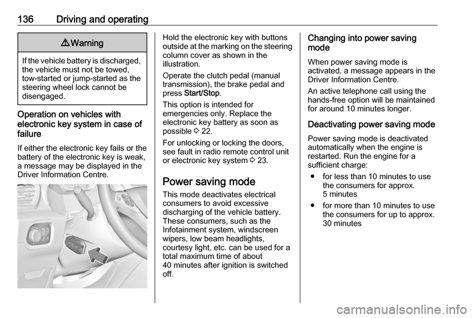 VAUXHALL GRANDLAND X 2019 Owners Manual 136Driving and operating9Warning
If the vehicle battery is discharged,
the vehicle must not be towed,
tow-started or jump-started as the
steering wheel lock cannot be
disengaged.
Operation on vehicles VAUXHALL GRANDLAND X 2019 Owners Manual 136Driving and operating9Warning
If the vehicle battery is discharged,
the vehicle must not be towed,
tow-started or jump-started as the
steering wheel lock cannot be
disengaged.
Operation on vehicles